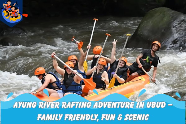 Ayung River Rafting Ubud – Best For Family & Group