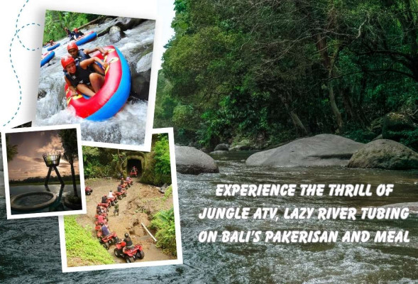 Experience the Thrill of Jungle ATV, Lazy River Tubing on Bali’s Pakerisan and Meal