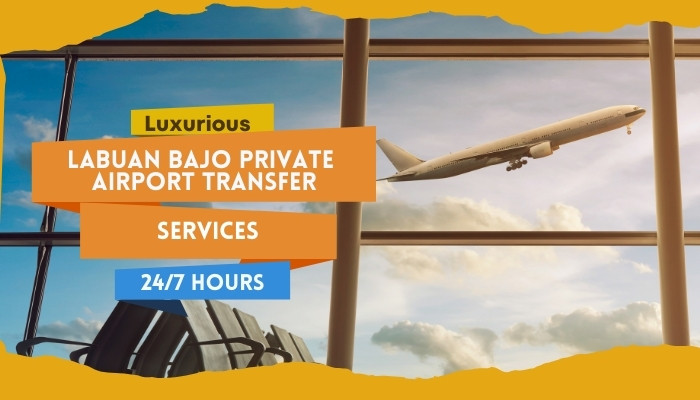 Luxurious Labuan Bajo Private Airport Transfer Services 24/7 Hours